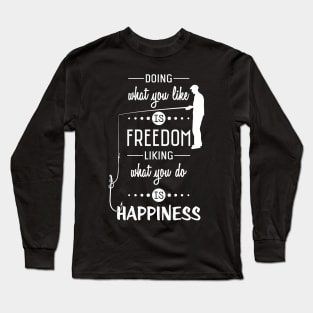 Doing what you like is Freedom liking what you do is Happiness Long Sleeve T-Shirt